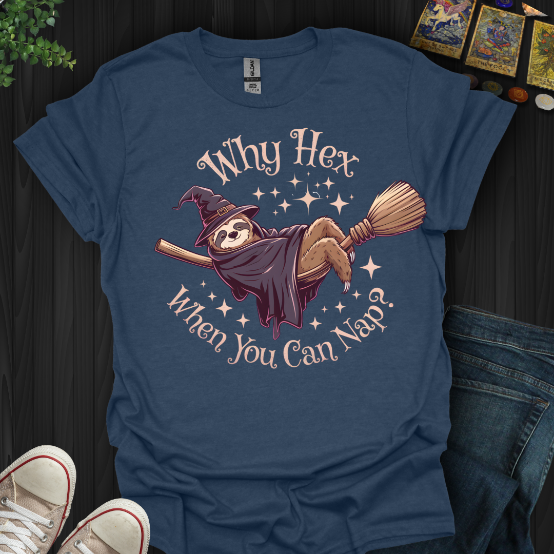 Why Hex When You Can Nap T-Shirt