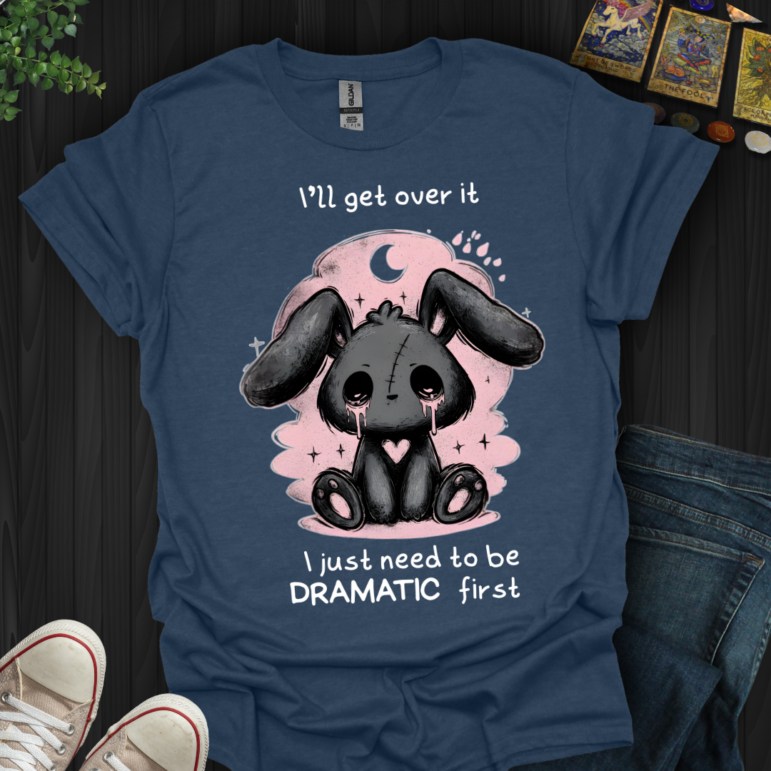 Need To Be Dramatic First T-Shirt
