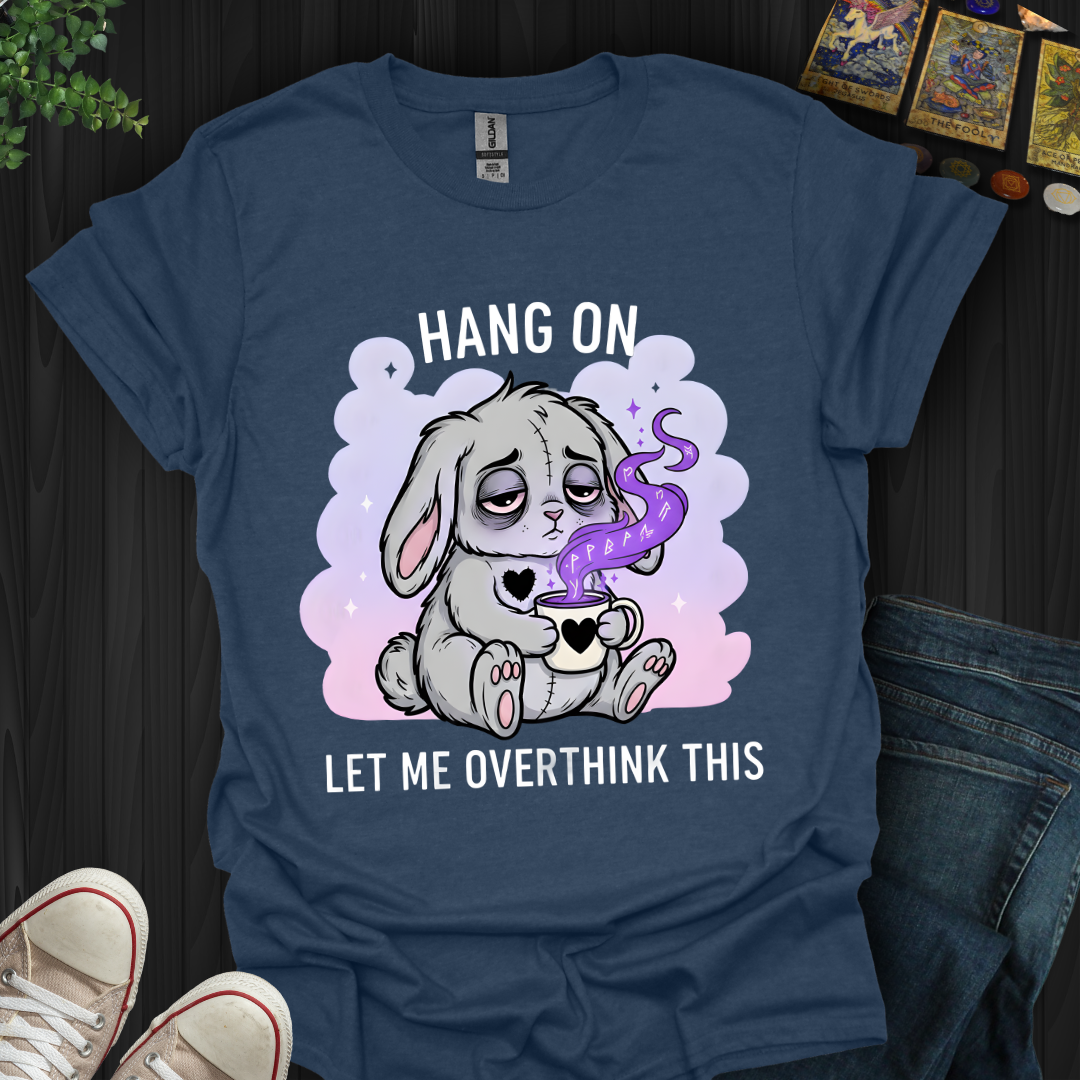 Hang On… Let Me Overthink This T-Shirt