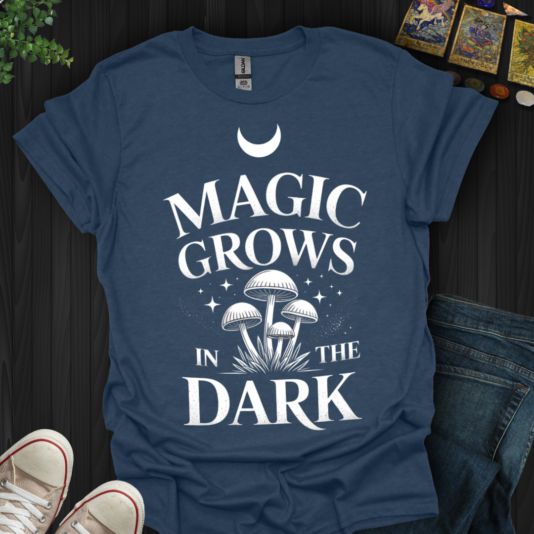 Magic Grows In The Dark T-Shirt