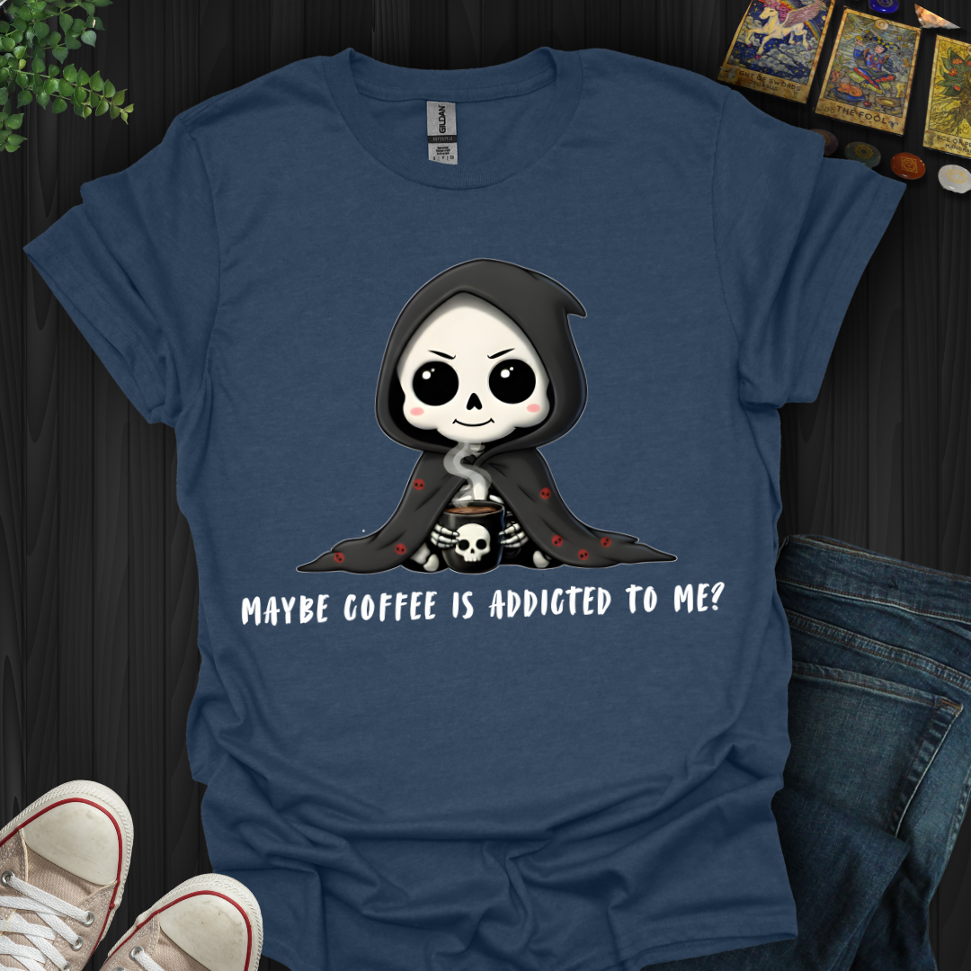 Maybe Coffee Is Addicted to Me T-Shirt