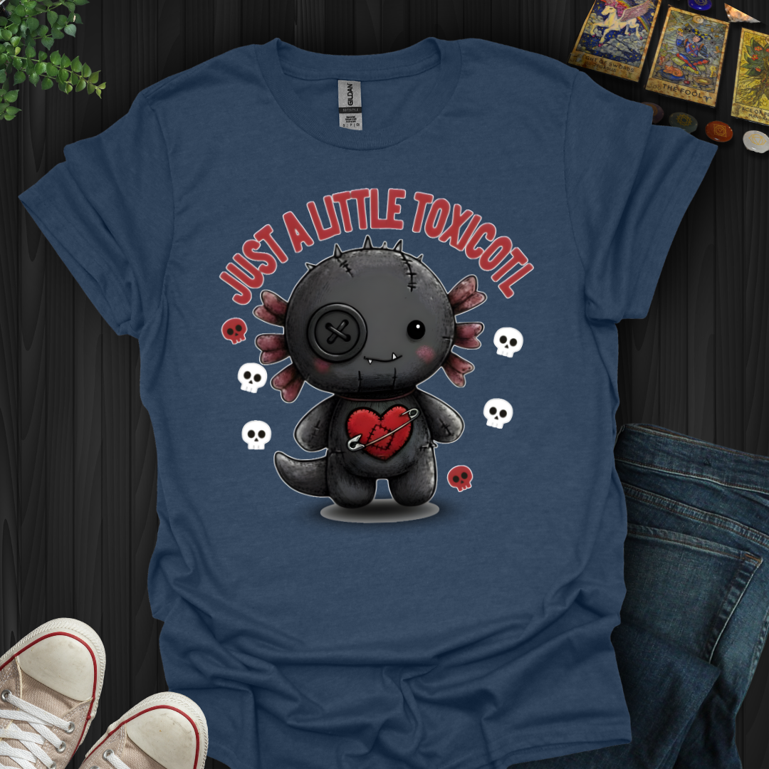 Just A Little Toxicotl T-Shirt