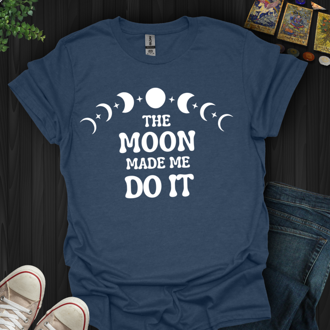The Moon Made Me T-Shirt