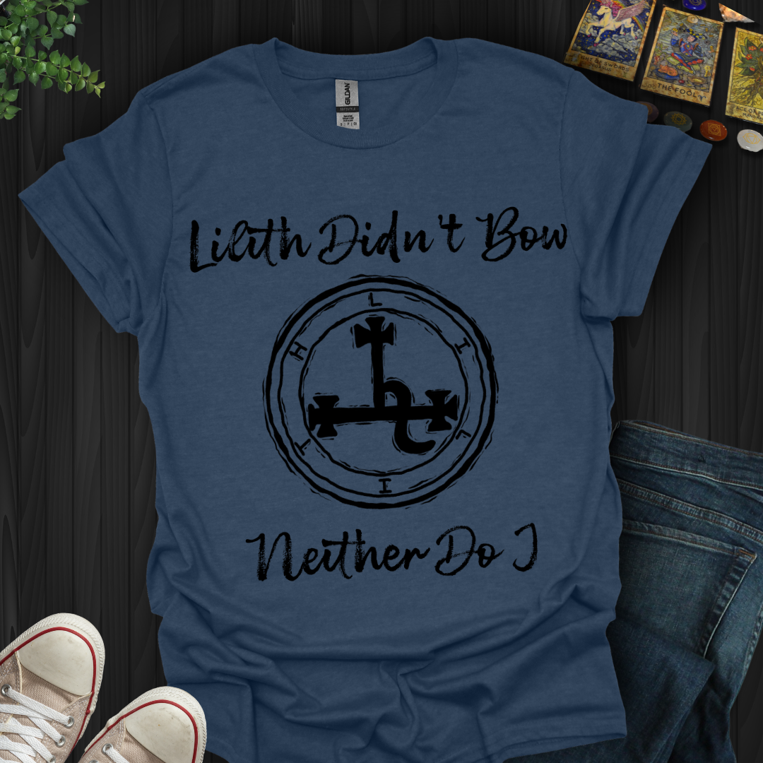 Lilith Didn’t Bow, Neither Do I T-Shirt