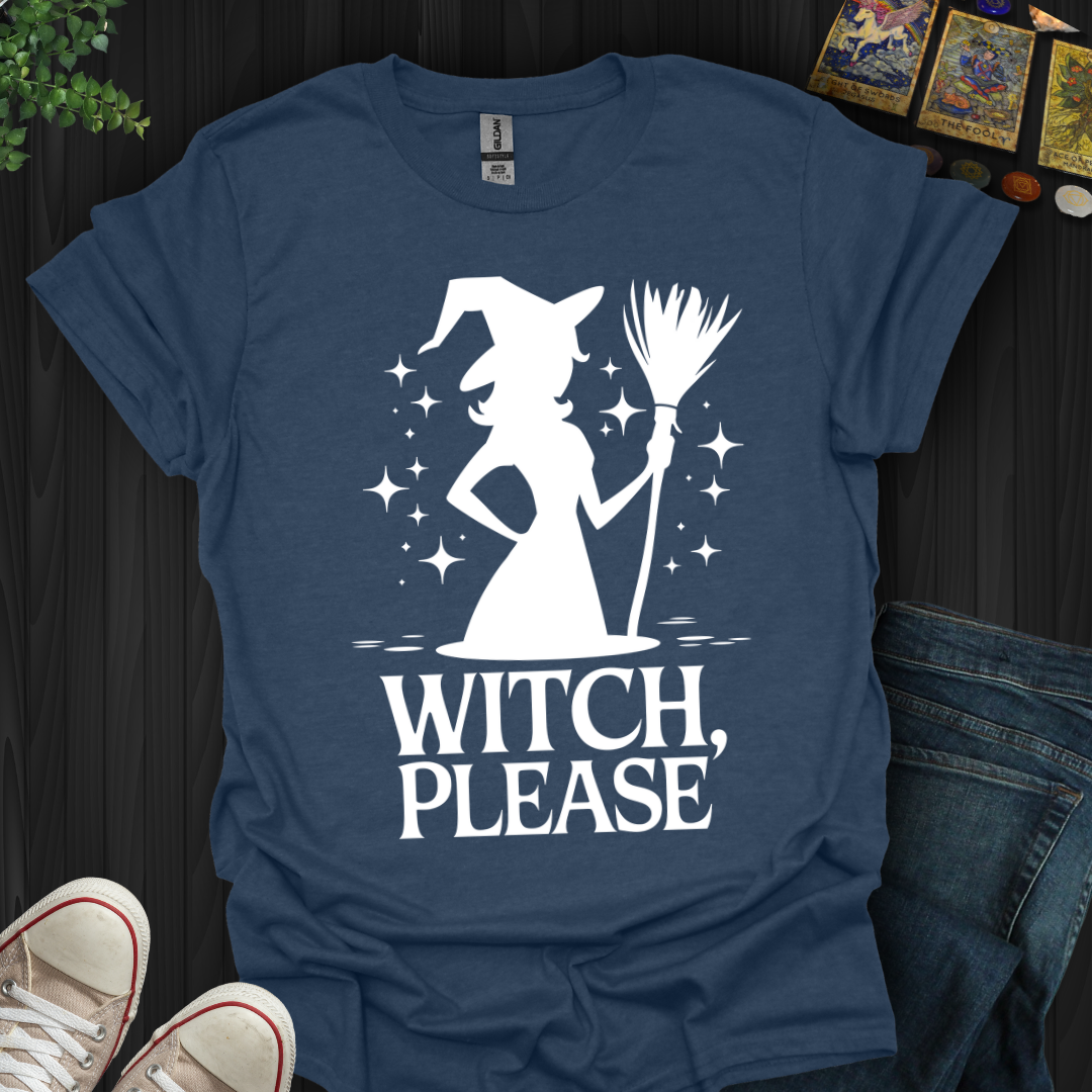 Witch Please!  T-Shirt