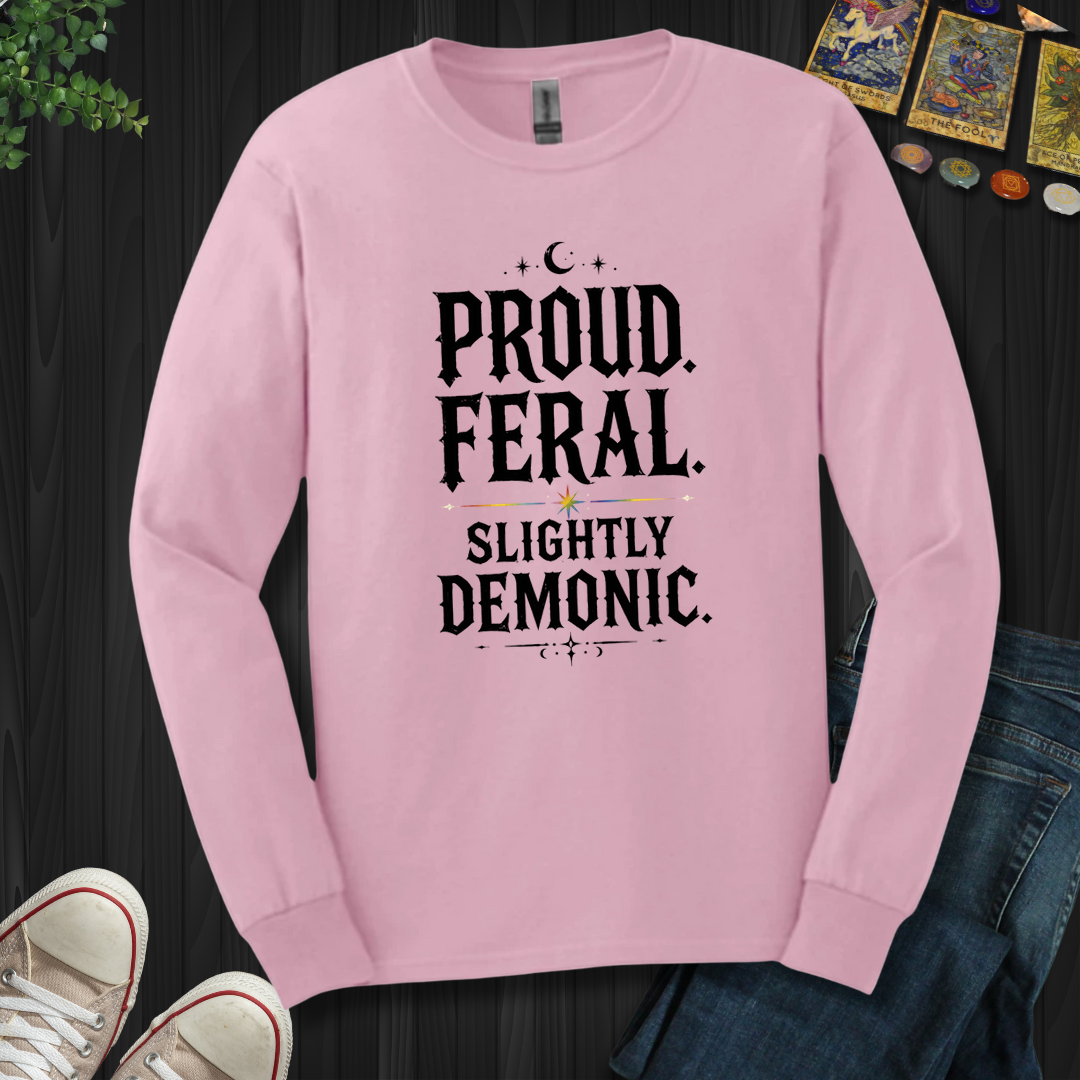 Proud, Feral, Slightly Demonic- Long Sleeve