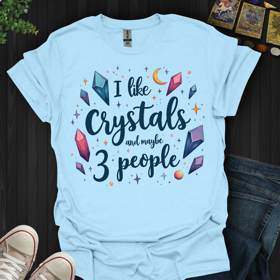 Crystals First, People Maybe T-Shirt
