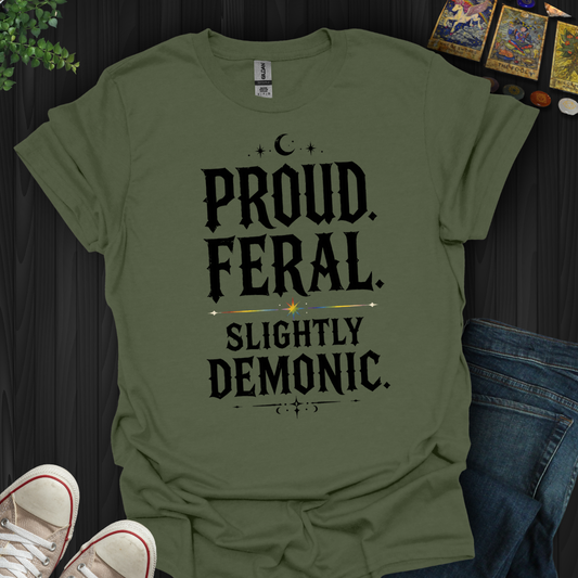 Proud, Feral, Slightly Demonic- T-Shirt