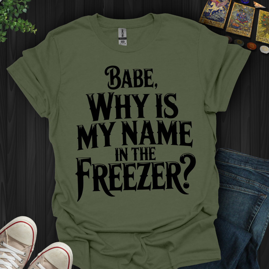 Why Is My Name In The Freezer? T-Shirt