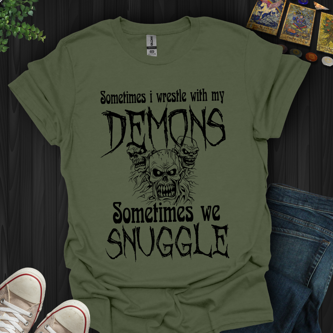 Sometimes I wrestle with my demons, sometimes we snuggle, T-Shirt