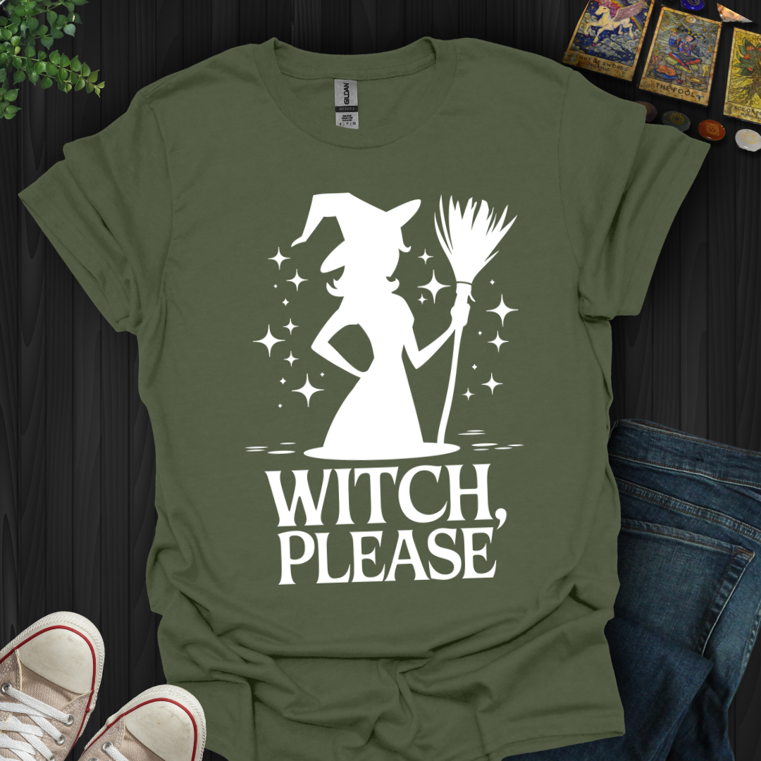 Witch Please!  T-Shirt