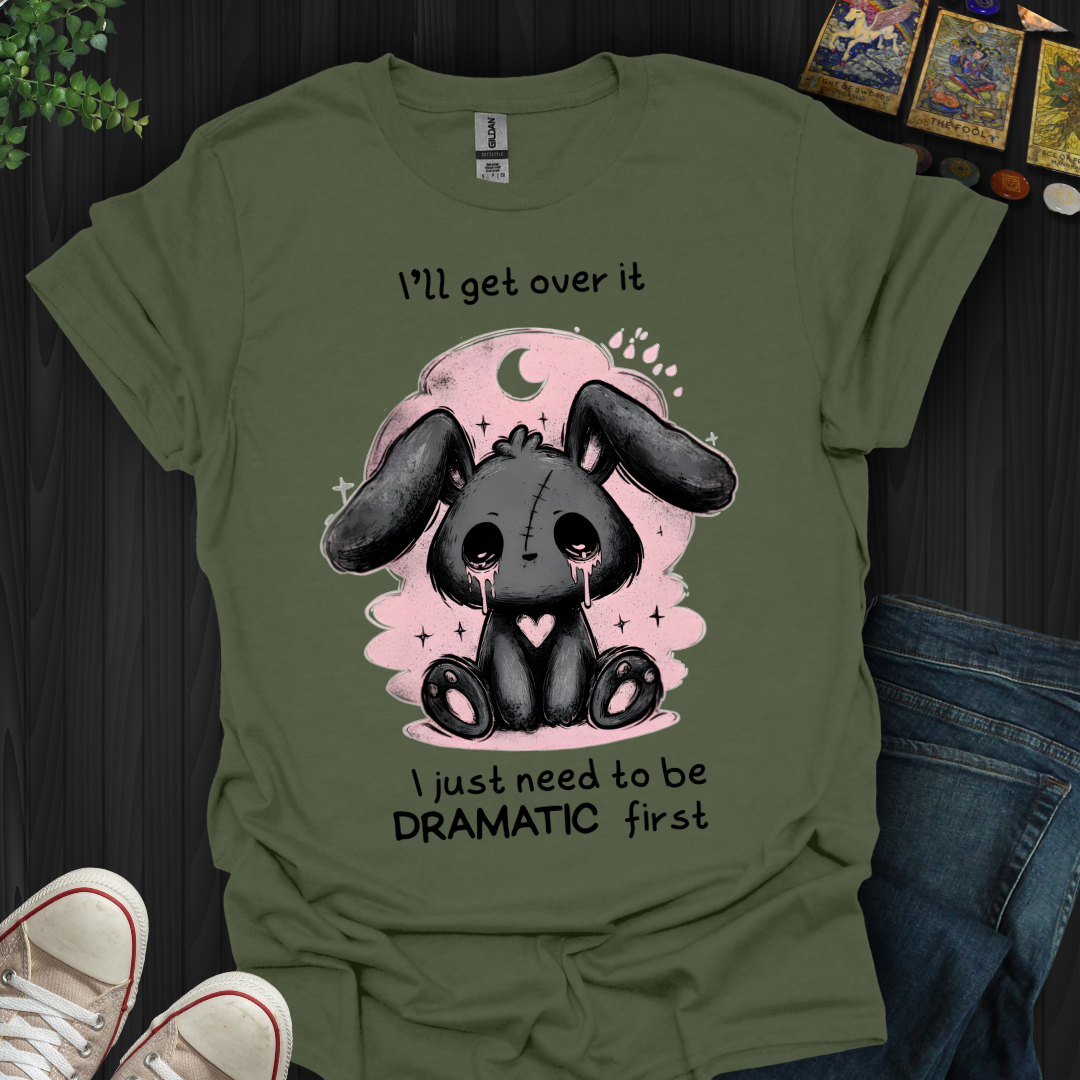 Need To Be Dramatic First T-Shirt