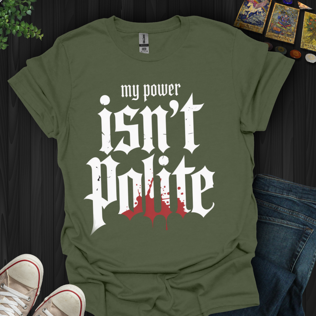 My Power Isn't Polite  T-Shirt