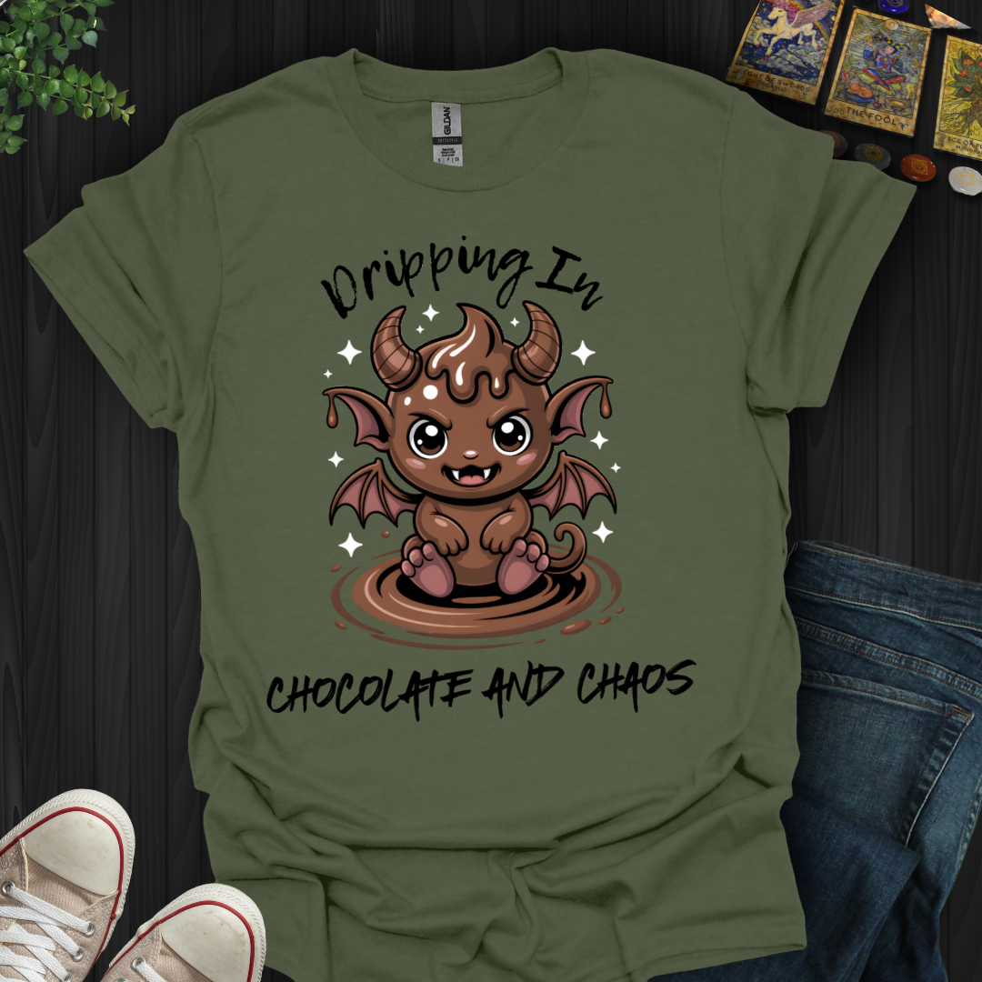 Dripping In Chocolate and Chaos T-Shirt