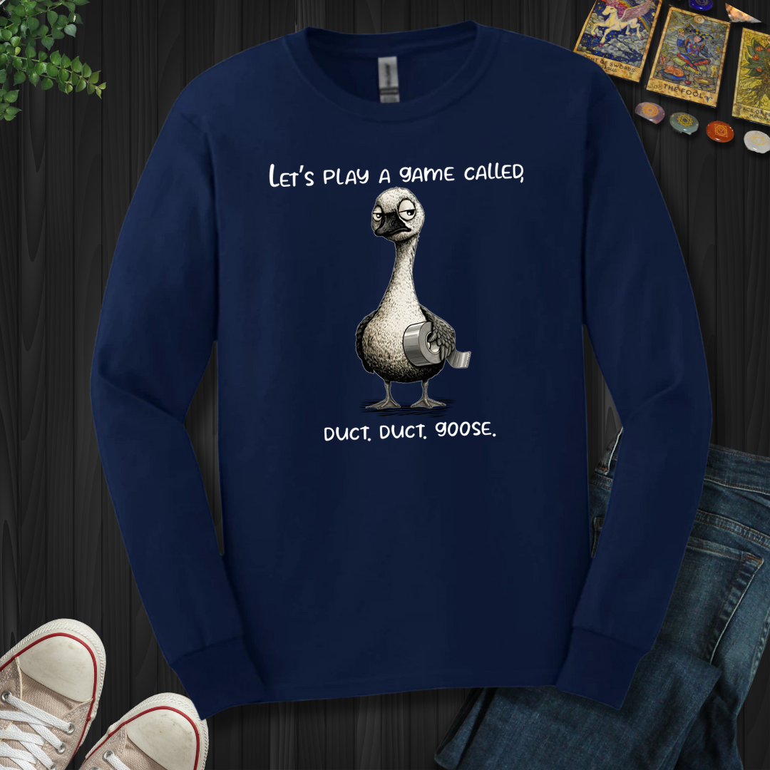 Duct, Duct, Goose  Long Sleeve Tee