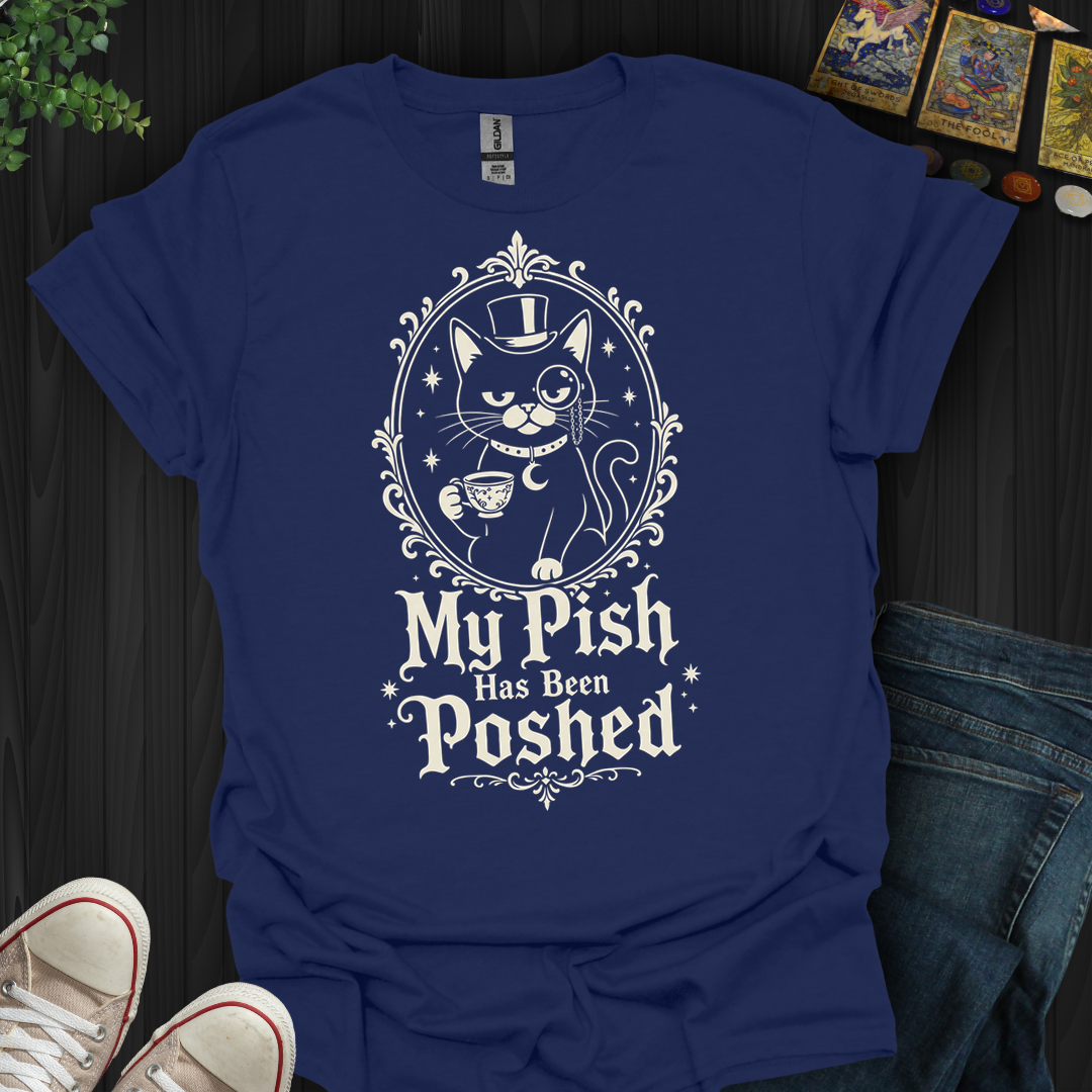My Pish Has Been Poshed - T-Shirt
