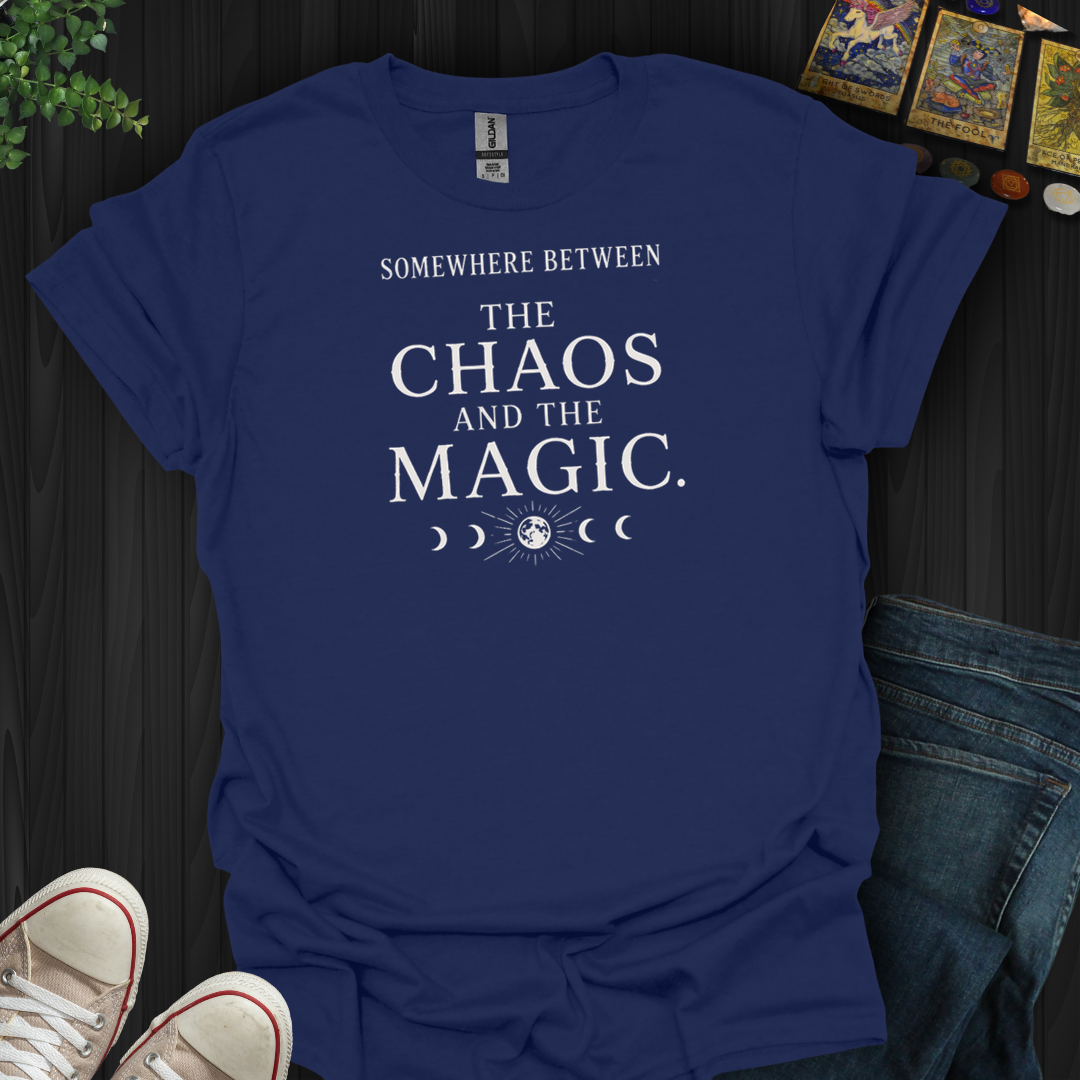Between The Chaos And The Magic- T-Shirt