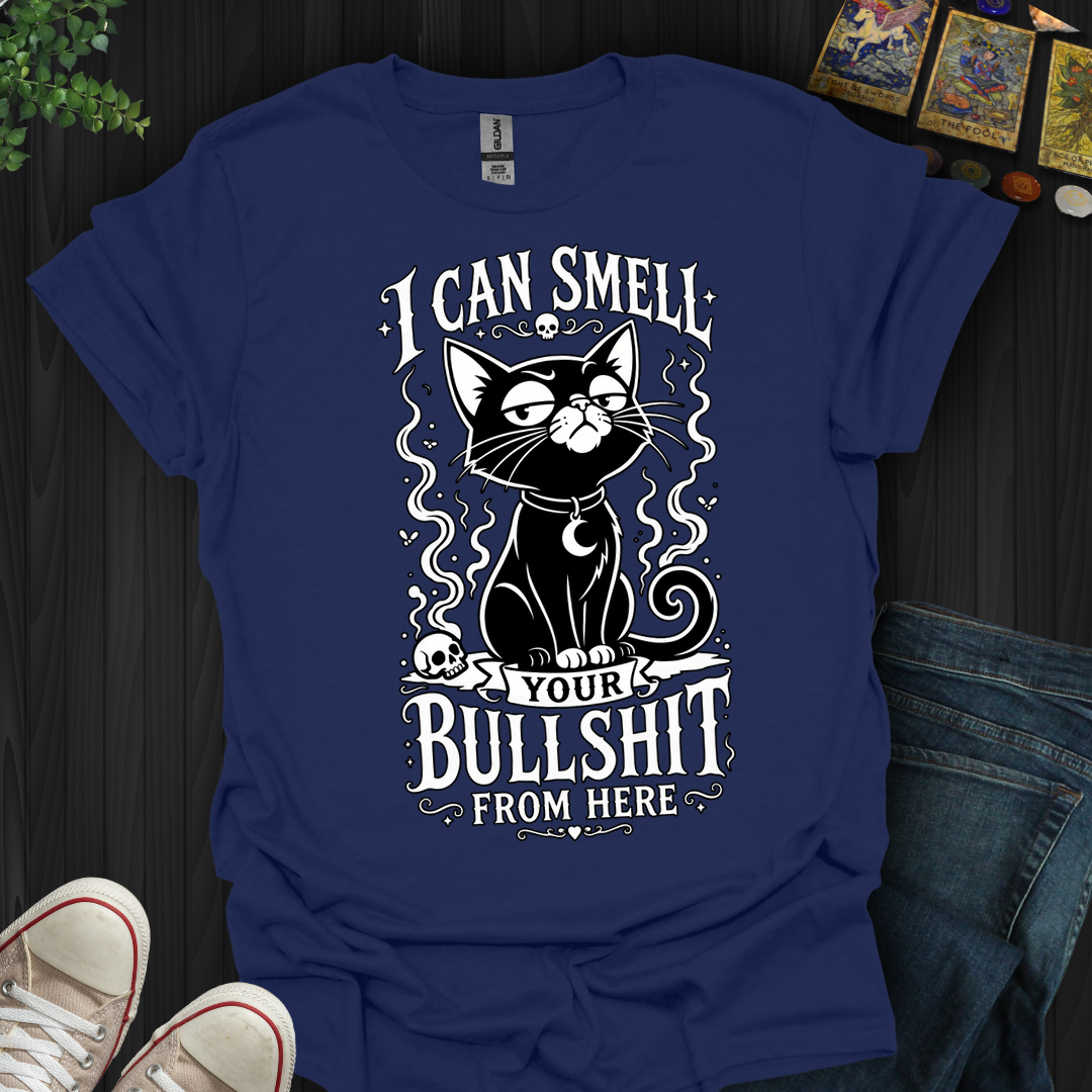 Can Smell Your Bullshit From Here - T-Shirt