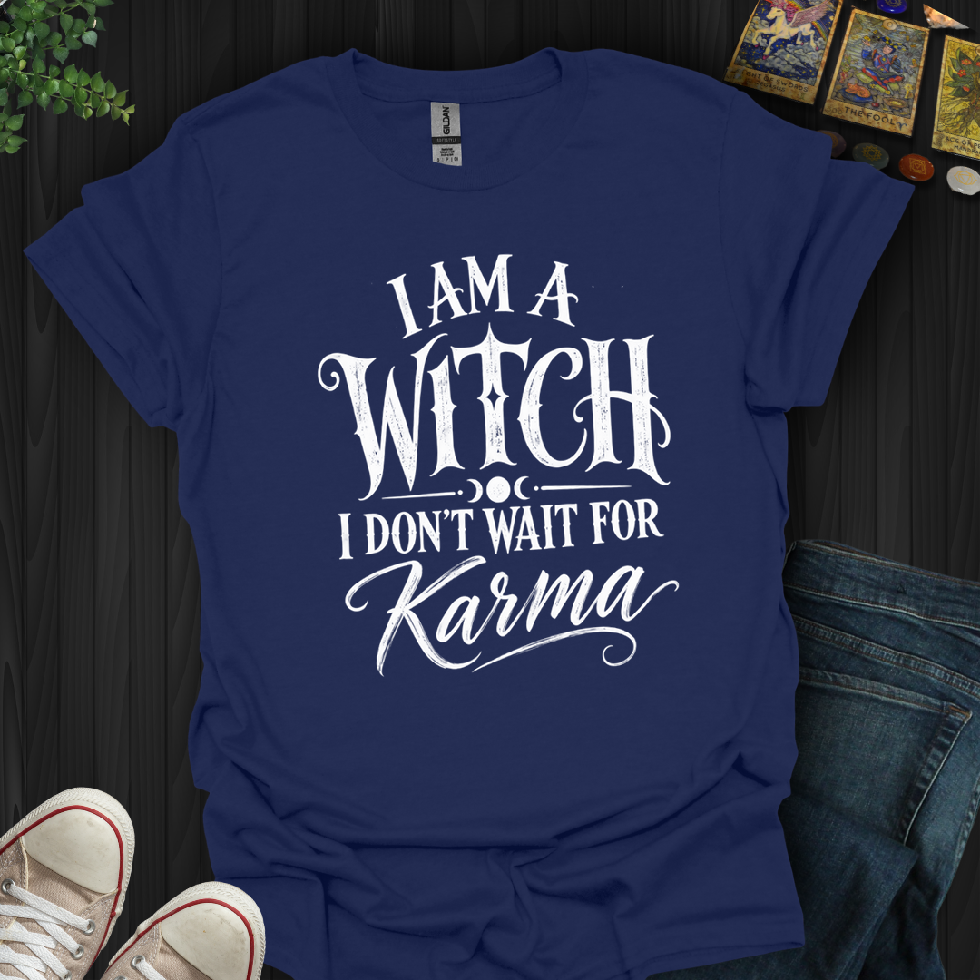 I Don't Wait For Karma- T-Shirt