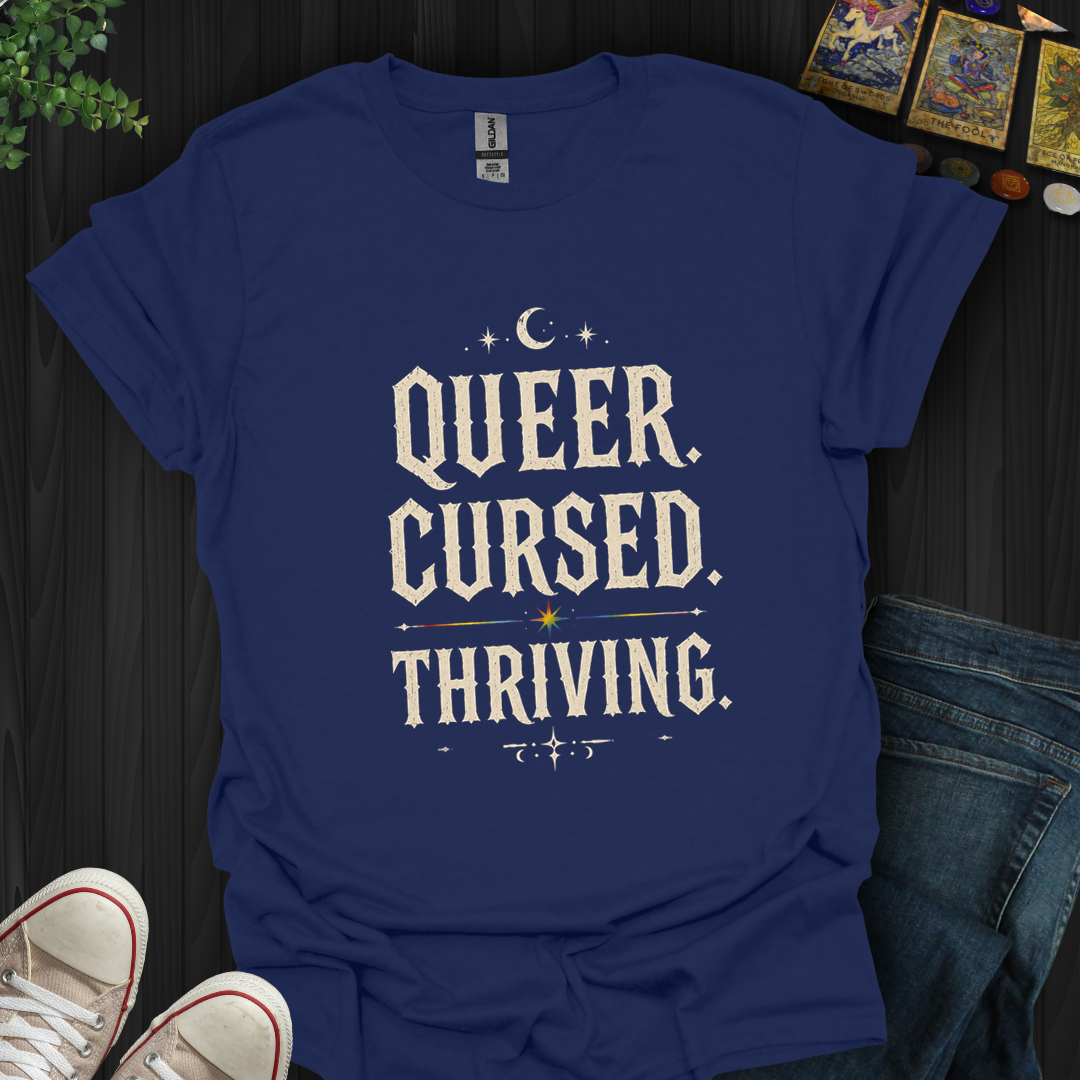 Queer,Cursed,Thriving- T-Shirt