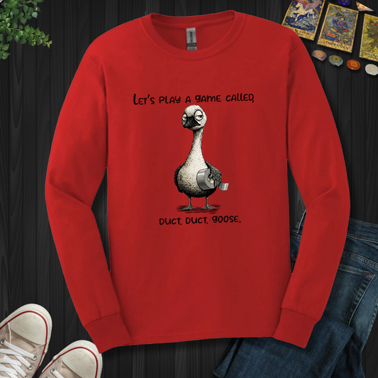 Duct, Duct, Goose  Long Sleeve Tee