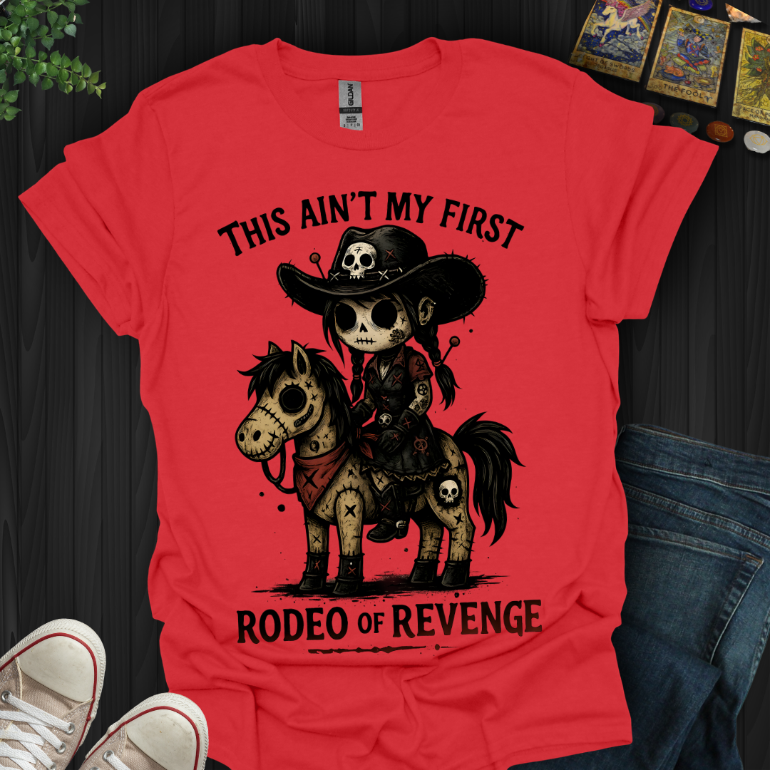 This Ain't My First Rodeo of Revenge T-Shirt