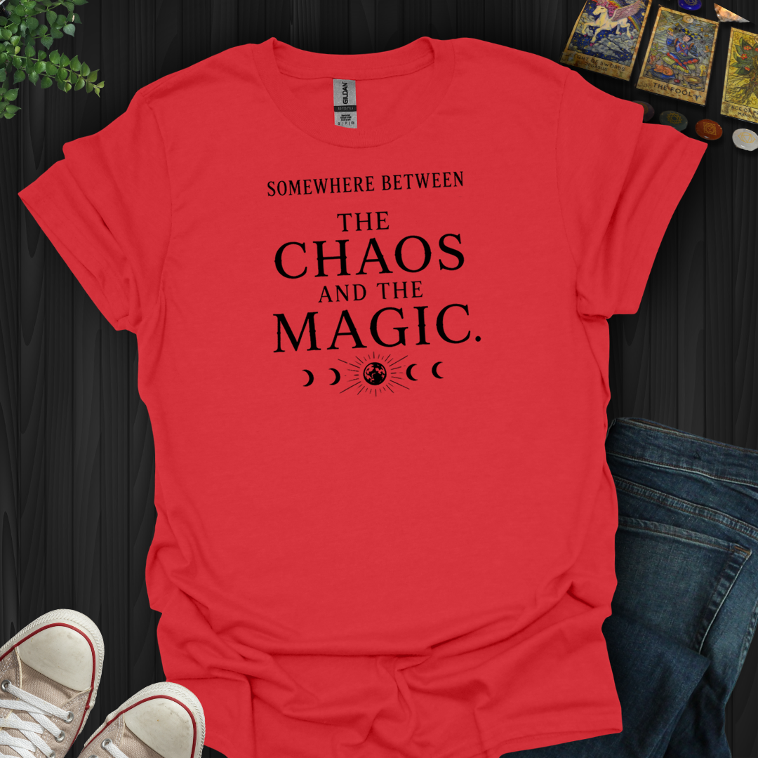 Between The Chaos And The Magic- T-Shirt