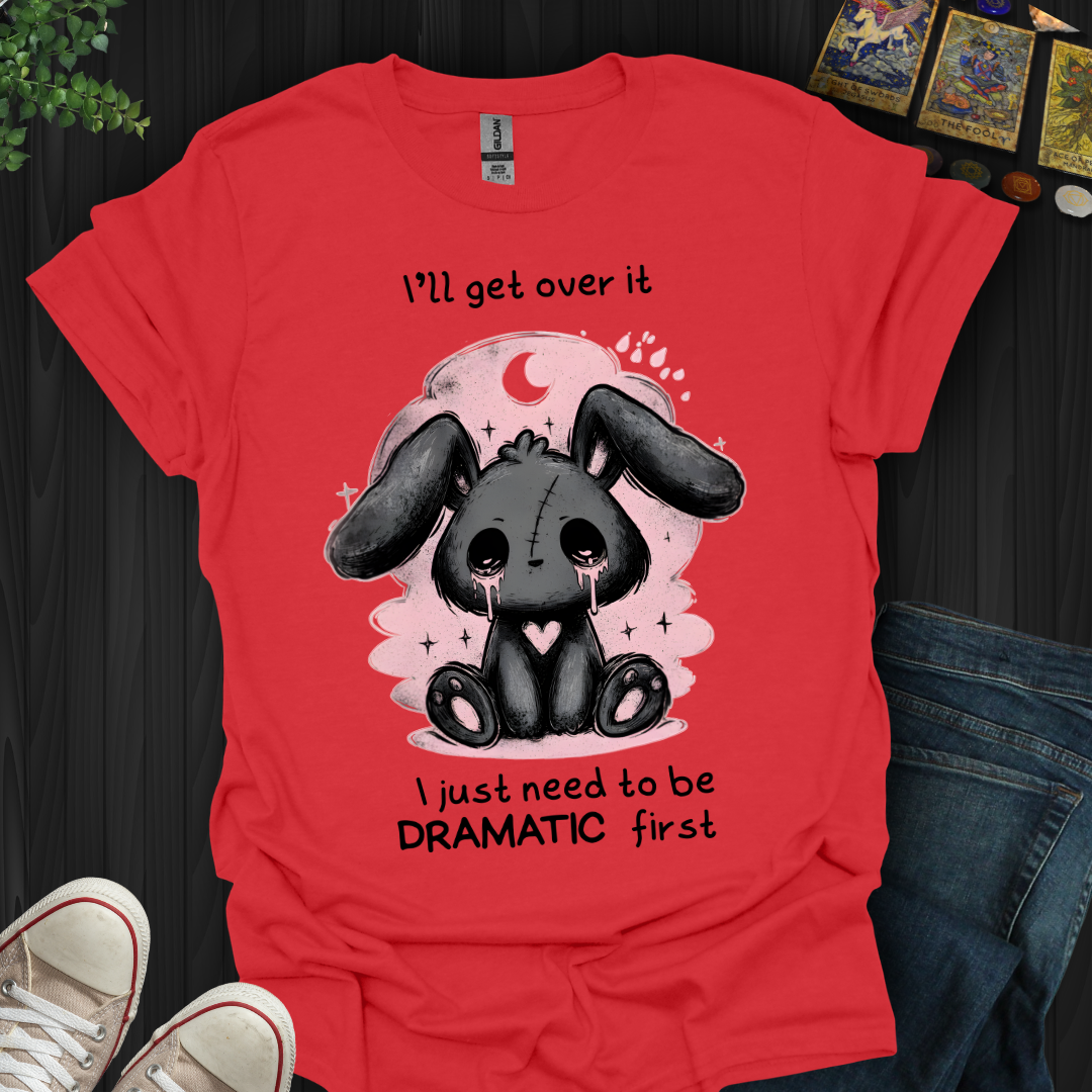 Need To Be Dramatic First T-Shirt