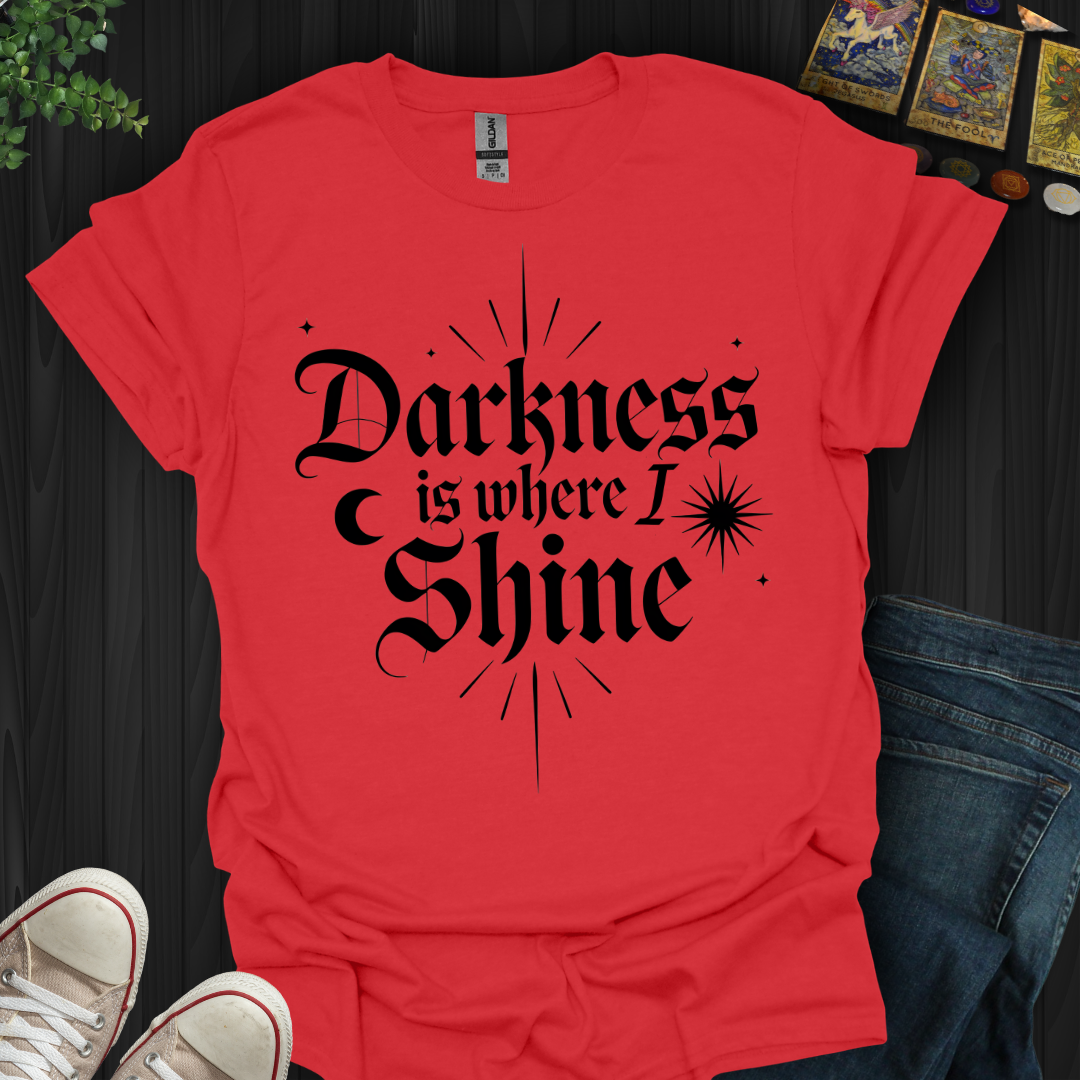 Darkness Is Where I Shine T-Shirt