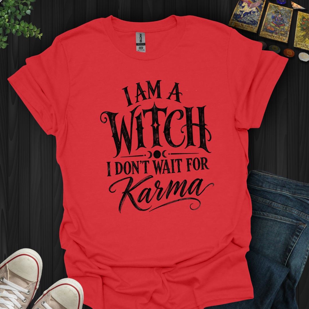 I Don't Wait For Karma- T-Shirt