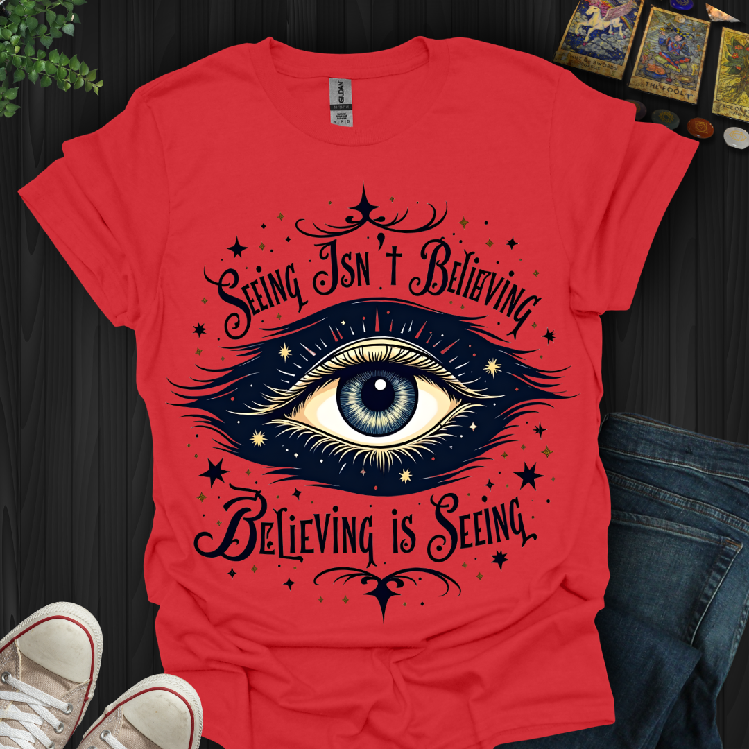 Believing is Seeing T-Shirt