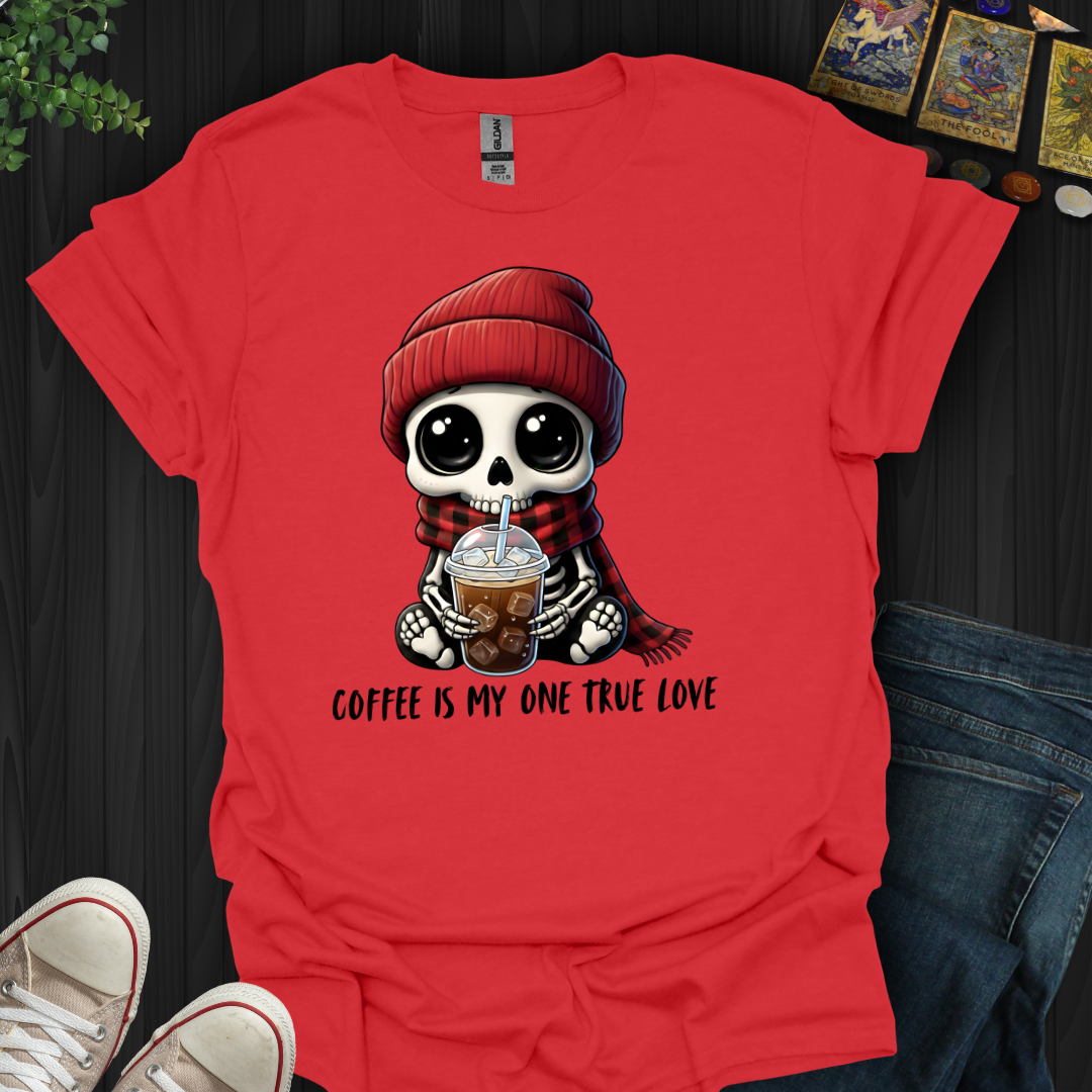 Coffee Is My One True Love T-Shirt