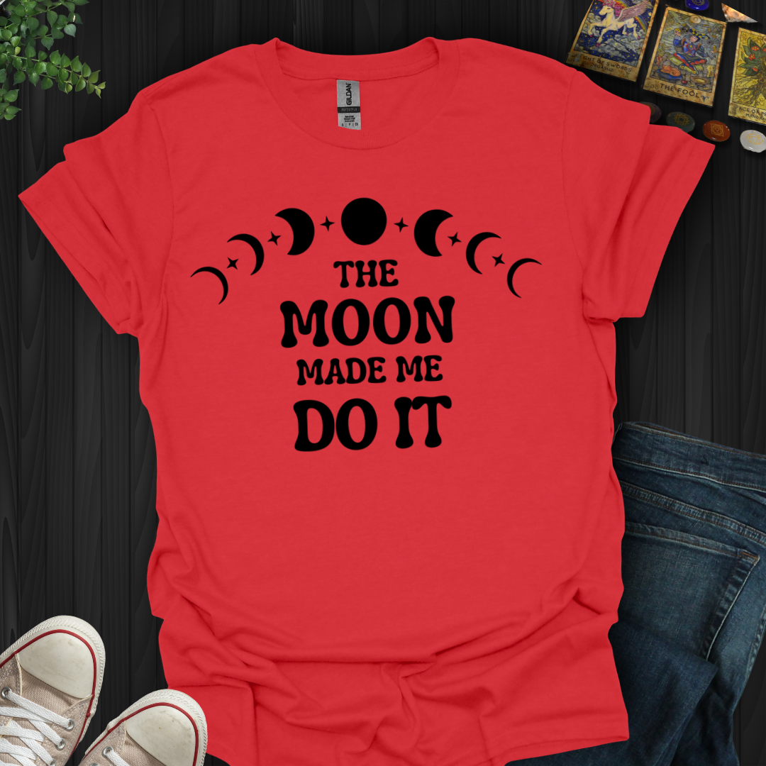 The Moon Made Me T-Shirt