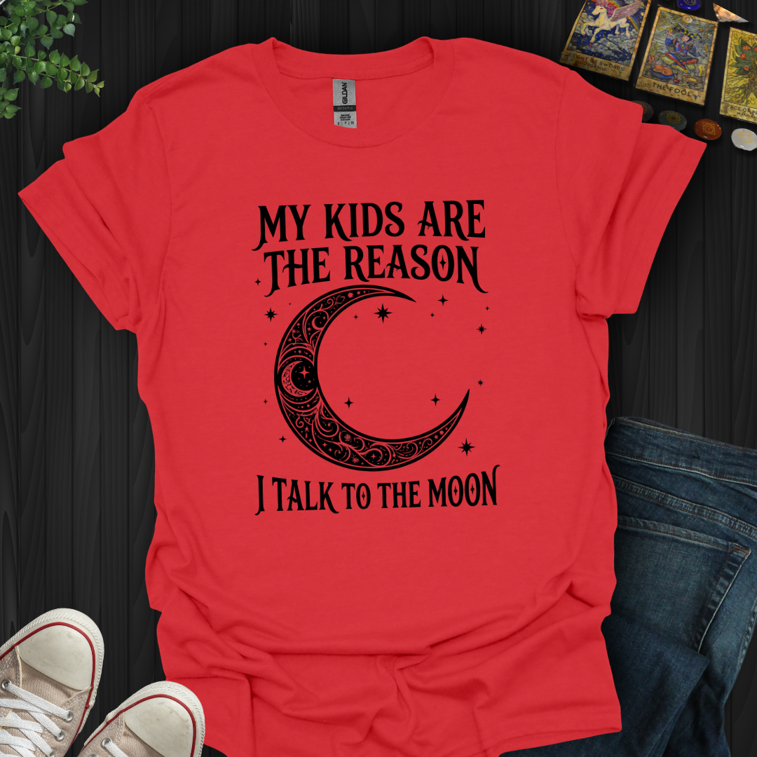My Kids Are The Reason T-Shirt
