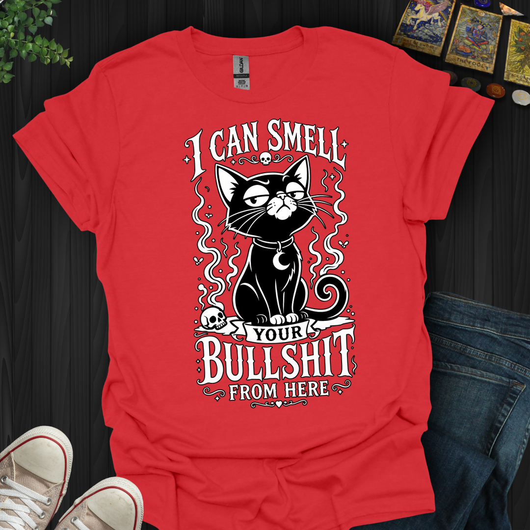 Can Smell Your Bullshit From Here - T-Shirt