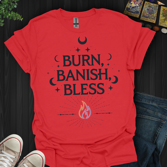 Burn Banish and Bless T-Shirt