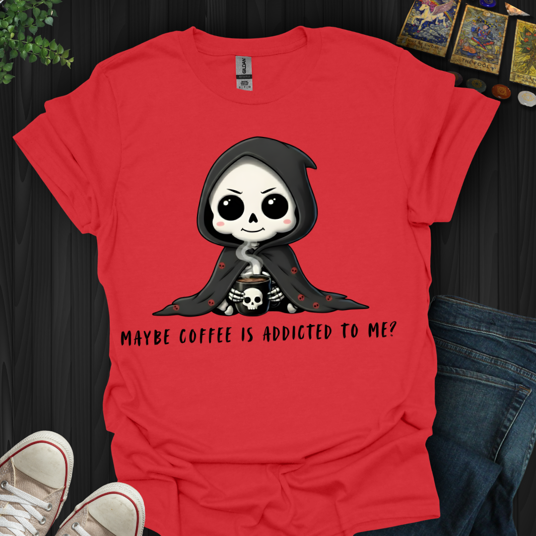 Maybe Coffee Is Addicted to Me T-Shirt