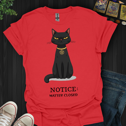 Notice: Matter Closed T-Shirt