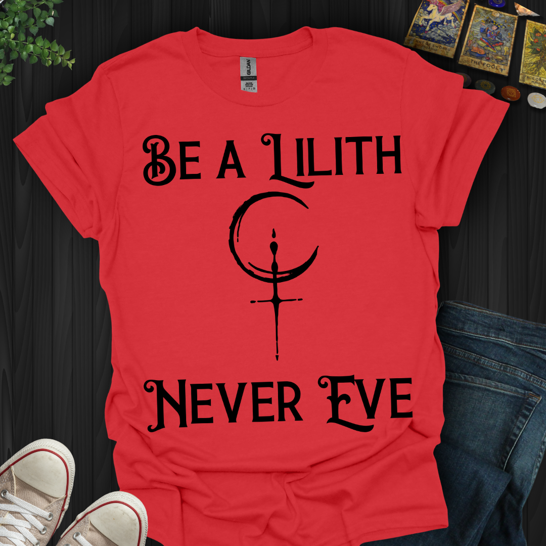 Be Lilith Fearless and Free T-Shirt