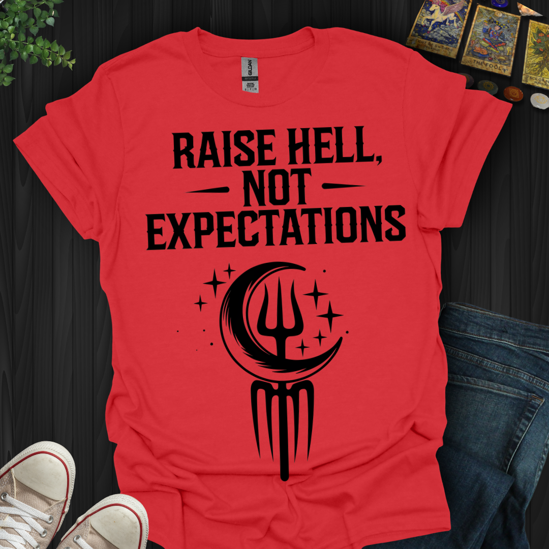 Raise Hell Not Expectations T-Shirt