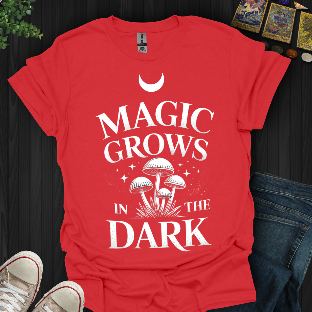 Magic Grows In The Dark T-Shirt