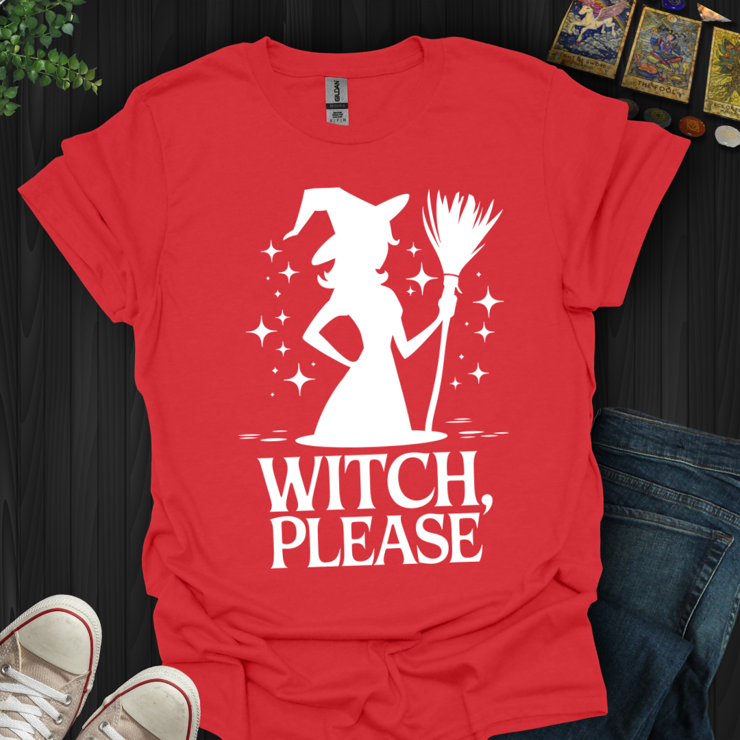 Witch Please!  T-Shirt