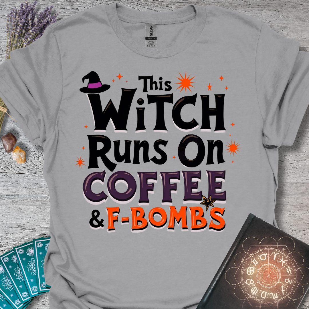 This Witch Runs On Coffee and F-Bombs T-Shirt