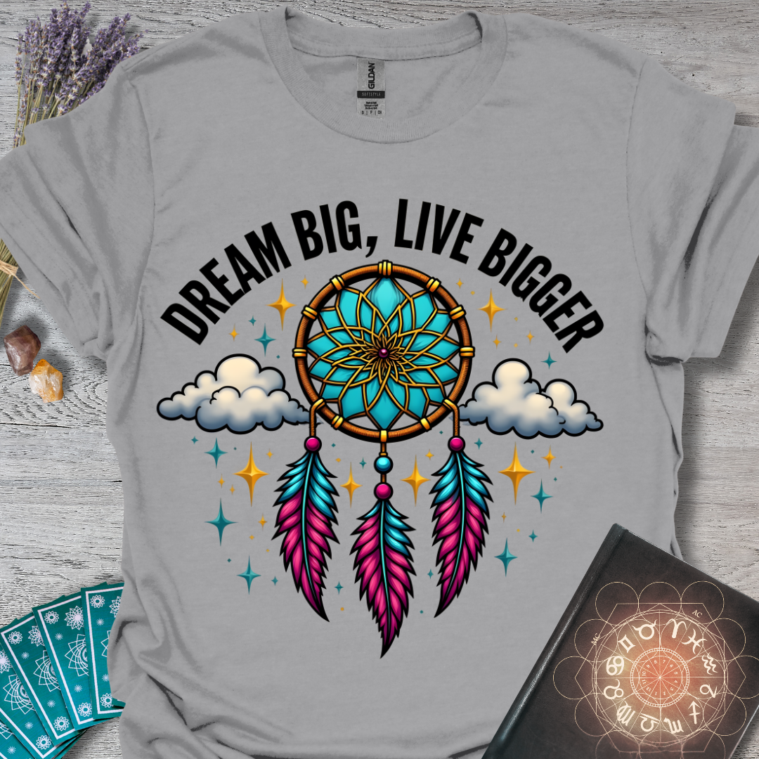 Dream Big, Live Bigger T-Shirt