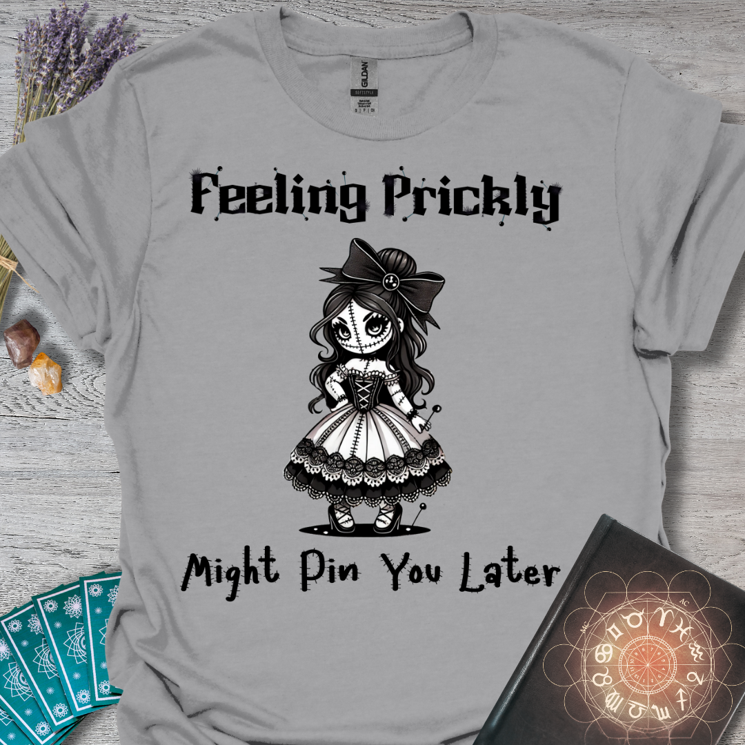 Feeling Prickly, Might Pin You Later T-Shirt