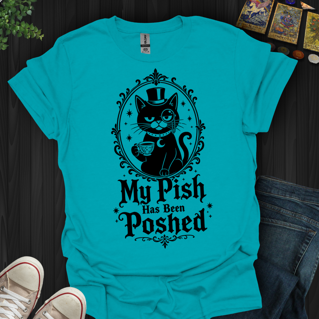 My Pish Has Been Poshed - T-Shirt