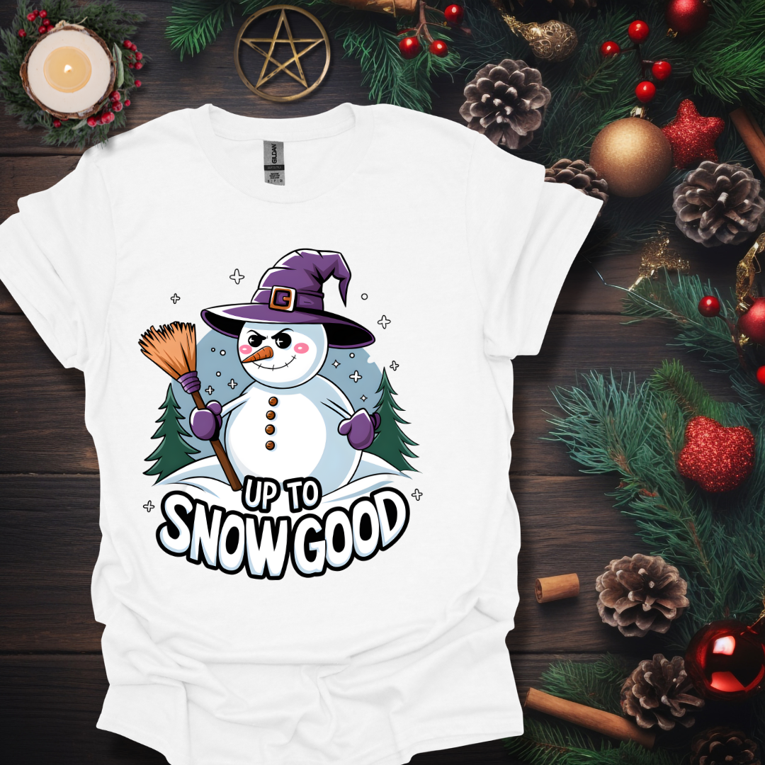 Up To Snow Good  T-Shirt