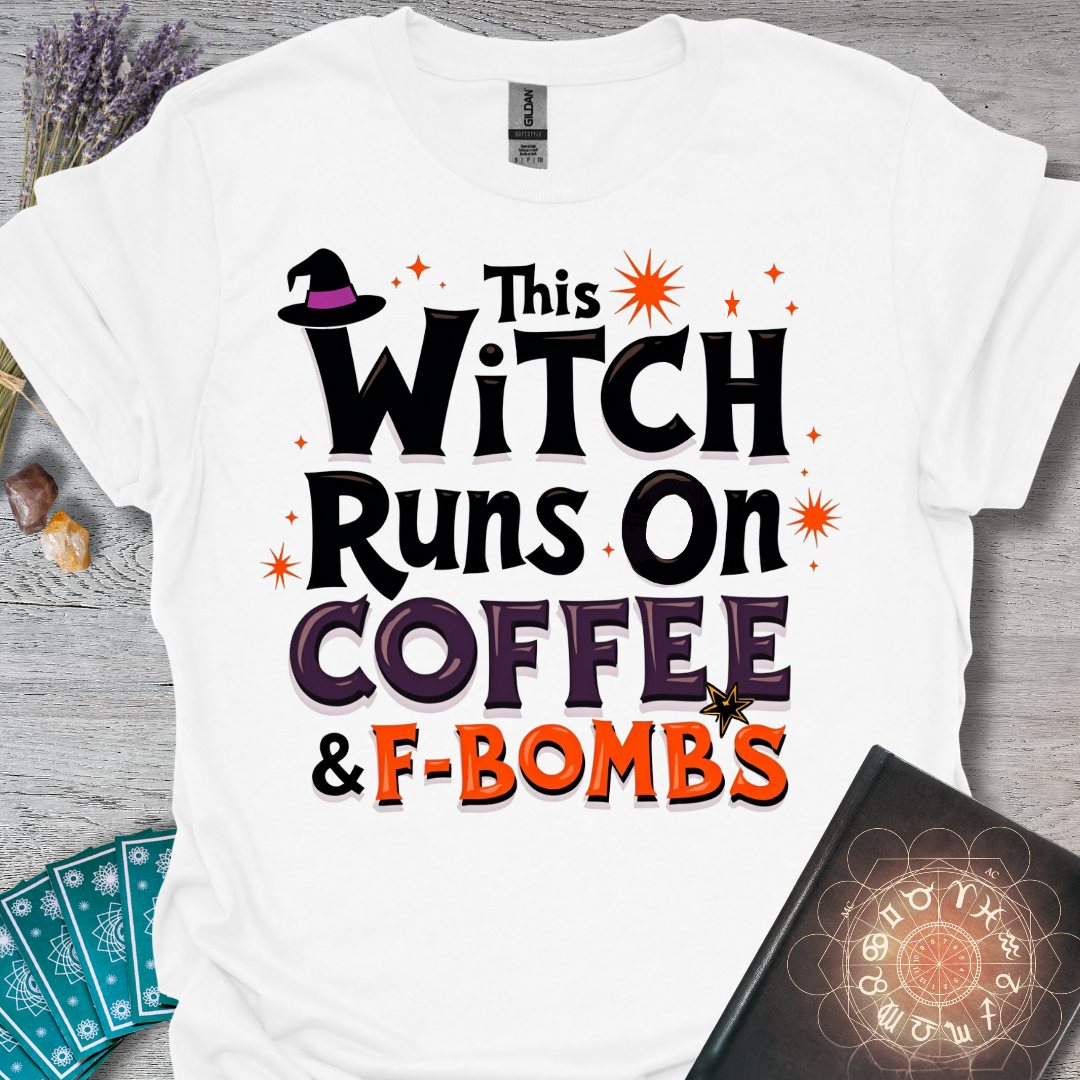 This Witch Runs On Coffee and F-Bombs T-Shirt