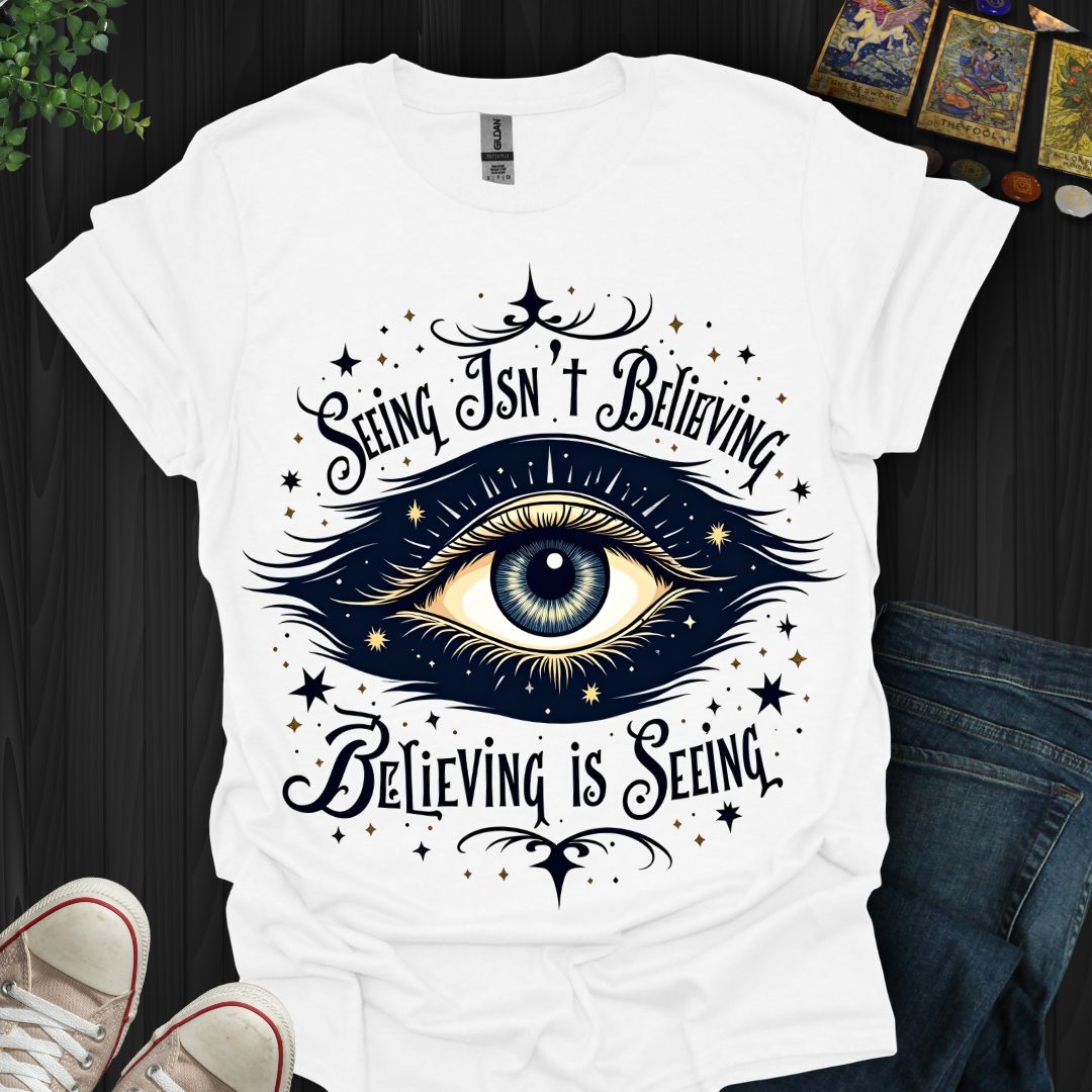 Believing is Seeing T-Shirt