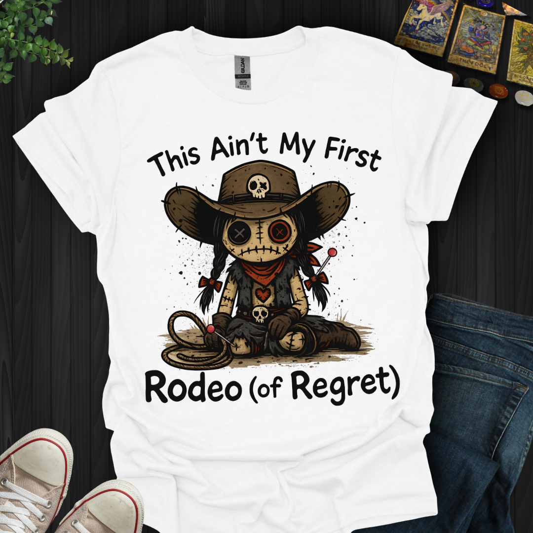 This Ain't My First Rodeo of Regret T-Shirt